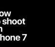 "How to Shoot on iPhone 7", Apple pubblica nuovi video tutorial